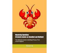 Mastering OpenClaw (Formerly known as Clawdbot and Moltbot): The Ultimate Guide to Building Privacy-First Local AI Agents