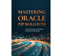 Mastering Oracle P2P Rollouts: A Practical Guide for Consultants and Finance Professionals