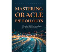 Mastering Oracle P2P Rollouts: A Practical Guide for Consultants and Finance Professionals