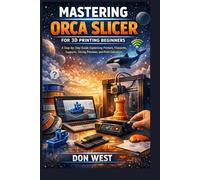 Mastering Orca Slicer for 3D printing beginners: A step-by-step guide explaining printers, filaments, supports, slicing previews, and print execution (Digital Product)