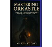 Mastering Orkastle: Survival, Strategy, and Secrets Within the Demon’s Castle