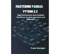 Mastering Pandas Python 2.x: High-Performance Data Analysis Workflows for Data Scientists and Engineers