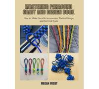 Mastering Paracord Craft and Design Book: How to Make Durable Accessories, Tactical Straps, and Survival Tools