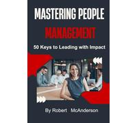 Mastering People Management: 50 Keys to Leading with Impact