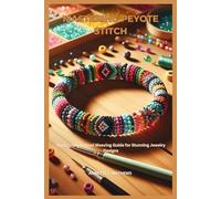 MASTERING PEYOTE STITCH: The Complete Bead Weaving Guide for Stunning Jewelry Designs