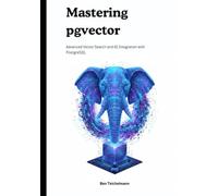 Mastering pgvector: Advanced Vector Search and AI Integration with PostgreSQL