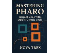 Mastering Pharo: Elegant Code with Object-Centric Tools