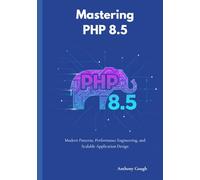 Mastering PHP 8.5: Modern Patterns, Performance Engineering, and Scalable Application Design