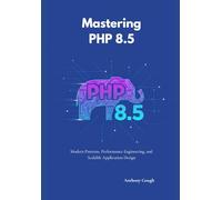 Mastering PHP 8.5: Modern Patterns, Performance Engineering, and Scalable Application Design