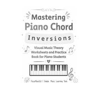 Mastering Piano Chord Inversions: Visual Music Theory Worksheets and Practice Book for Piano Students