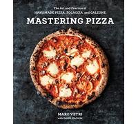 Mastering Pizza: The Art and Practice of Handmade Pizza, Focaccia, and Calzone [A Cookbook]