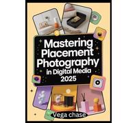Mastering Placement Photography in Digital Media 2025