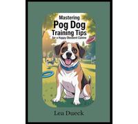 Mastering Pog Dog Training: Tips for a Happy Obedient Canine