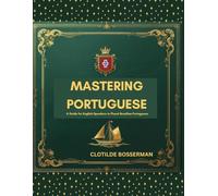 Mastering Portuguese: A Guide for English Speakers to Fluent Brazilian Portuguese