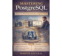 Mastering PostgreSQL: Advanced Relational Design, Performance, and Real-World Engineering: 2 (The Practical Database Engineer)