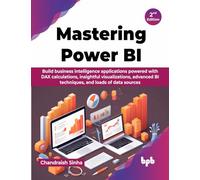 Mastering Power BI: Build business intelligence applications powered with DAX calculations, insightful visualizations, advanced BI techniques, and loads of data sources - 2nd Edition