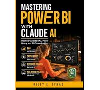 Mastering Power BI with Claude AI: Practical Guide to DAX, Power Query, and AI-Driven Insights: 5 (The Modern Data Stack)