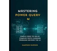 Mastering Power Query M: Simple Steps to Solve Complex Data Cleaning Problems Beyond the UI
