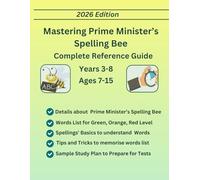 Mastering Prime Minister's Spelling Bee, For Years 3 to 8, Ages 7 - 15, Word Lists, Green, Orange, Red Levels, Study Guide(Spellings Basics, Root ... Tips/Strategies for Spelling Bee Competition