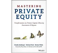 Mastering Private Equity: Transformation via Venture Capital, Minority Investments and Buyouts