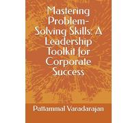 Mastering Problem-Solving Skills: A Leadership Toolkit for Corporate Success (Essentials of Entrepreneurial Skills)