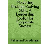 Mastering Problem-Solving Skills: A Leadership Toolkit for Corporate Success (Essentials of Entrepreneurial Skills)