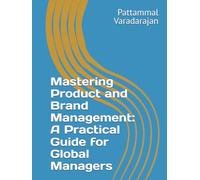 Mastering Product and Brand Management: A Practical Guide for Global Managers (Leadership Management)