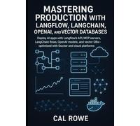 Mastering Production with Langflow, LangChain, OpenAI, and Vector Databases: Deploy AI apps with Langflow’s API, MCP servers, LangChain flows, OpenAI ... with Docker: 3 (LangFlow Mastery)