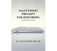 MASTERING PROMPT ENGINEERING: A COMPLETE GUIDE
