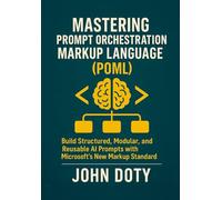 Mastering Prompt Orchestration Markup Language (POML): Build Structured, Modular, and Reusable AI Prompts with Microsoft’s New Markup Standard