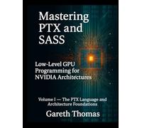 Mastering PTX and SASS: Volume I - The PTX Language and Architecture Foundations