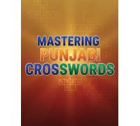 MASTERING PUNJABI CROSSWORDS: A Skill-Building Crossword Puzzle Book to Strengthen Punjabi Vocabulary, Spelling, and Language Fluency