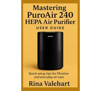Mastering PuroAir 240 HEPA Air Purifier User Guide: Quick setup tips for filtration and everyday air care