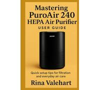 Mastering PuroAir 240 HEPA Air Purifier User Guide: Quick setup tips for filtration and everyday air care