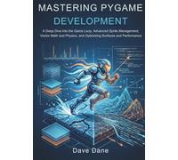 Mastering Pygame Development: A Deep Dive into the Game Loop, Advanced Sprite Management, Vector Math and Physics, and Optimizing Surfaces and Performance