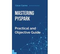 Mastering PySpark: Practical and Objective Guide