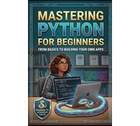Mastering Python for Beginners: A Simple Guide to Python Programming (Computer books)
