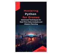 Mastering Python for Drones: Advanced Techniques for Real-Time Data Analysis and Mission Plannings