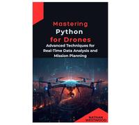 Mastering Python for Drones: Advanced Techniques for Real-Time Data Analysis and Mission Plannings