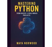 Mastering Python: From Basics to Real-World Projects (The Professional Tech Skill Stack Series)