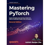 Mastering PyTorch: Create and deploy deep learning models from CNNs to multimodal models, LLMs, and beyond