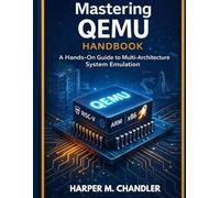 Mastering QEMU Handbook: A Hands-On Guide to Multi-Architecture System Emulation