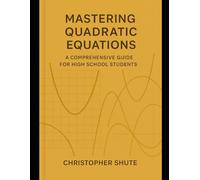 Mastering Quadratic Equations: A Comprehensive Guide for High School Students