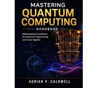 Mastering Quantum Computing Handbook: Mathematical Foundations for Quantum Programming and Linear Algebra