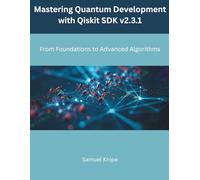 Mastering Quantum Development with Qiskit SDK v2.3.1: From Foundations to Advanced Algorithms (The Modern Systems Engineering)