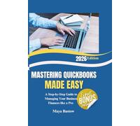 MASTERING QUICKBOOKS MADE EASY: A Step-by-Step Guide to Managing Your Business Finances like a Pro: 1 (The Easy Business Mastery)