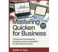 MASTERING QUICKEN FOR BUSINESS: Professional Bookkeeping, Budgeting, and Tax Preparation for Growing Businesses