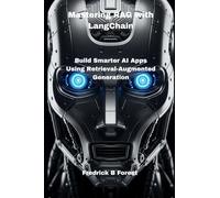 Mastering RAG with LangChain: Build Smarter AI Apps Using Retrieval-Augmented Generation: 1 (Rag programming)