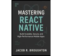 Mastering React Native: Build Scalable, Secure, and High-Performance Mobile Apps