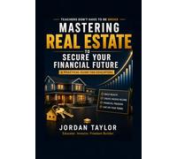 Mastering Real Estate to Secure Your Financial Future Chapter